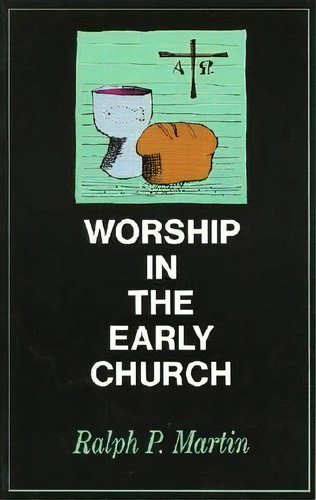 Worship In The Early Church, De Ralph P. Martin. Editorial William B Eerdmans Publishing Co, Tapa Blanda En Inglés