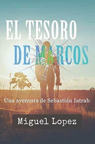 El Tesoro De Marcos: 1 (una Aventura De Sebastián Iatrah)