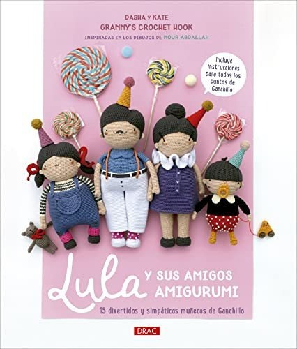 Lula Y Sus Amigos Amigurumi: 15 Divertidos Y Simpáticos Muñe