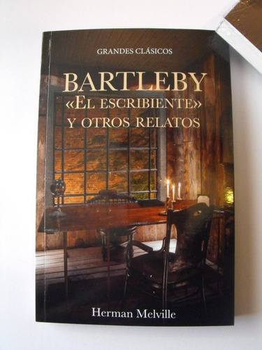 Bartleby El Escribiente Y Otros Relatos