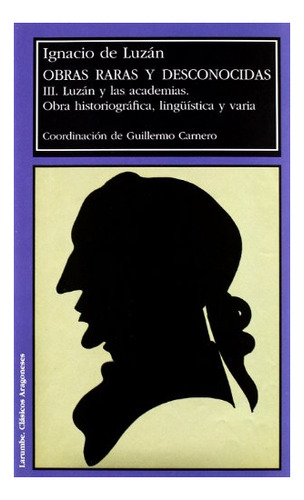 Libro Obras Raras Y Desconocidas. Iii. Luzan Y Las  De Luzan