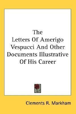 The Letters Of Amerigo Vespucci And Other Documents Illus...