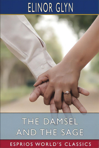 The Damsel And The Sage (esprios Classics): A Woman's Whimsies, De Glyn, Elinor. Esprios World's Classics, Vol. 1. Editorial Blurb Inc, Tapa Blanda En Inglés