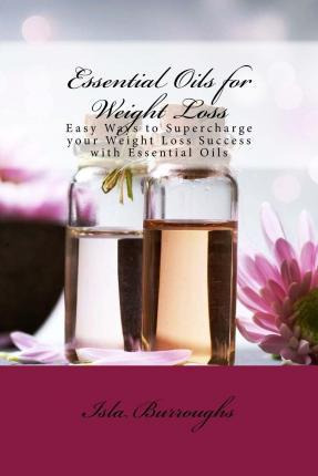 Libro Essential Oils For Weight Loss - Isla Burroughs