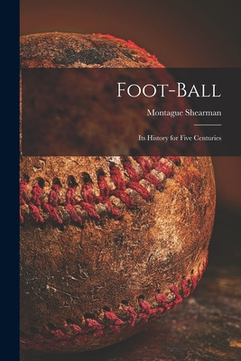 Libro Foot-ball: Its History For Five Centuries - Shearma...