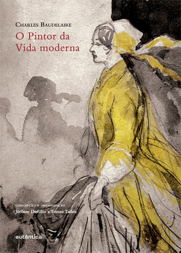 O pintor da vida moderna, de Baudelaire, Charles. Editorial Autêntica Editora Ltda., capa dura em português, 2010