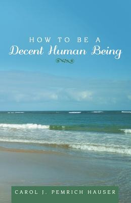 Libro How To Be A Decent Human Being - Pemrich Hauser, Ca...