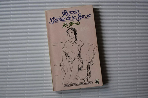 Ramón Gómez De La Serna: La Nardo. Bruguera Amigo 1981