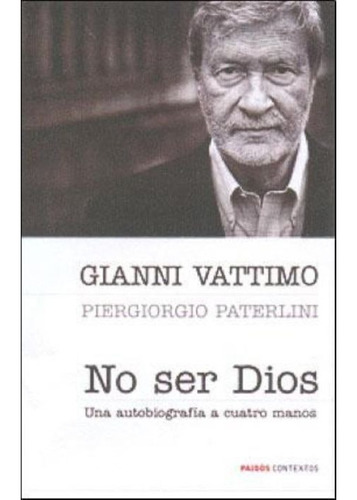 Gianni Vattimo - No Ser Dios - Paidós - Tapa Dura