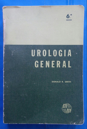 Urología General/ Donald R. Smith/ 6a. Edición.