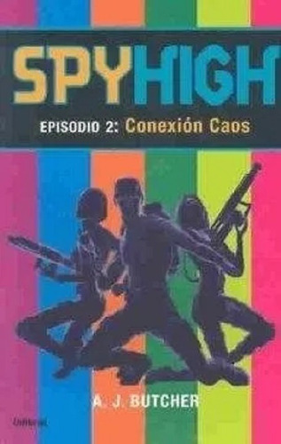 Spyhigh Episodio 2: Conexión Caos, De A. J. Butcher. Editorial Urano En Español