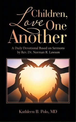 Children, Love One Another : A Daily Devotional Based On Sermons By Rev. Dr. Norman R. Lawson, De Kathleen B Polo Md. Editorial Author Solutions Inc, Tapa Dura En Inglés