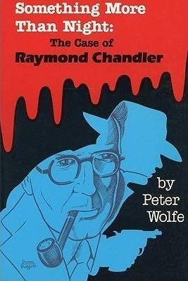 Something More Than Night : The Case Of Raymond Chandler ...