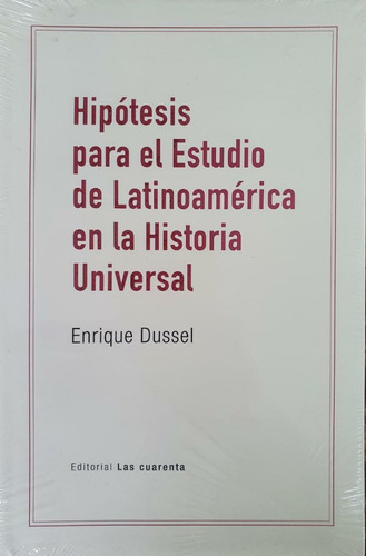 Hipótesis Para El Estudio De Latinoamérica Dussel Cuarenta
