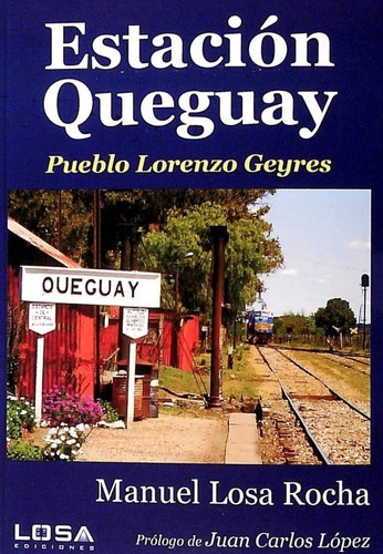Estación Queguay Pueblo Lorenzo Geyres, De Manuel Losa Rocha. Editorial Losa Ediciones, Tapa Blanda, Edición 1 En Español