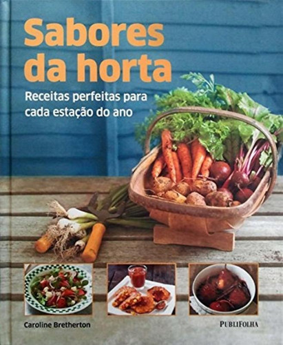 Livro Sabores Da Horta Receitas perfeitas para cada estação do ano Caroline Bretherto 