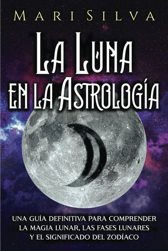 Libro: La Luna En La Astrología: Una Guía Definitiva Para Co