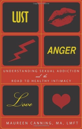 Lust, Anger, Love Understanding Sexual Addiction And The Roa