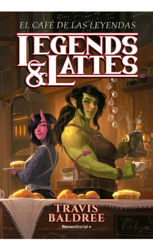 El Cafe De Las Leyendas Legends & Lattes - Travis Baldree