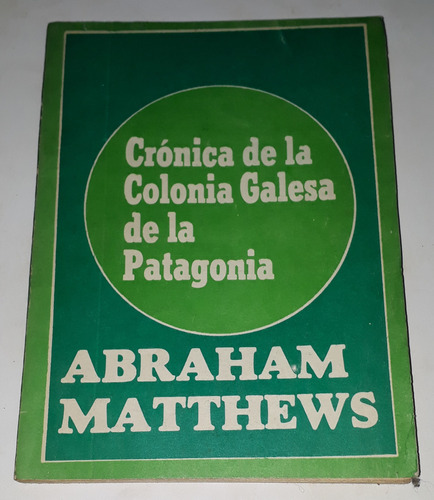 Crónica De La Colonia Galesa - Abraham Matthews 