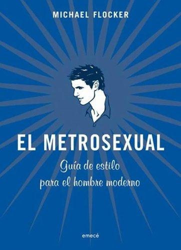 Metrosexual, El, De Flocker, Michael. Editorial Emece En Español