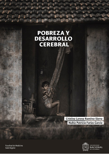 Pobreza Y Desarrollo Cerebral, De Cristina Lorena Ramírez Sierra Y Nubia Patricia Farías García. Editorial Facultad De Medicina. Universidad Nacional De Colombia, Tapa Blanda En Español, 2022