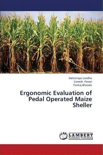 Ergonomic Evaluation Of Pedal Operated Maize Sheller, De Londhe Dattatraya. Editorial Lap Lambert Academic Publishing, Tapa Blanda En Inglés