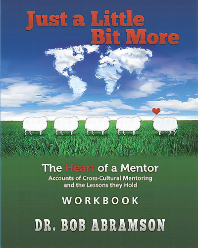 Just A Little Bit More Workbook: The Heart Of A Mentor: Accounts Of Cross-cultural Mentoring And ..., De Abramson, Bob. Editorial Createspace, Tapa Blanda En Inglés