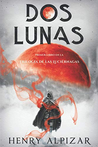 Dos Lunas: -primer Libro En La Trilogia De Las Luciernagas-