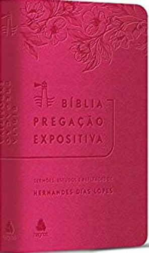 Bíblia Pregação Expositiva | Ra | Pu Luxo Rosa Flores, De Dias Lopes, Hernandes. Editora Hagnos, Capa Mole Em Português