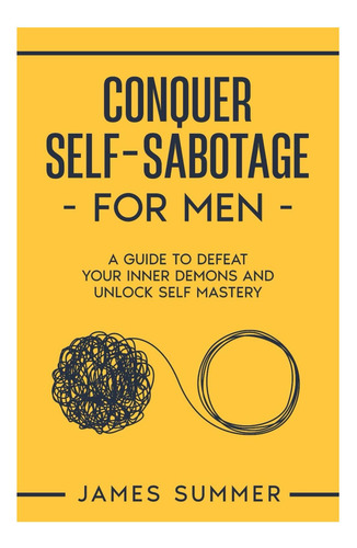 Libro: Conquista El Autosabotaje Para Hombres: Una Guía Para
