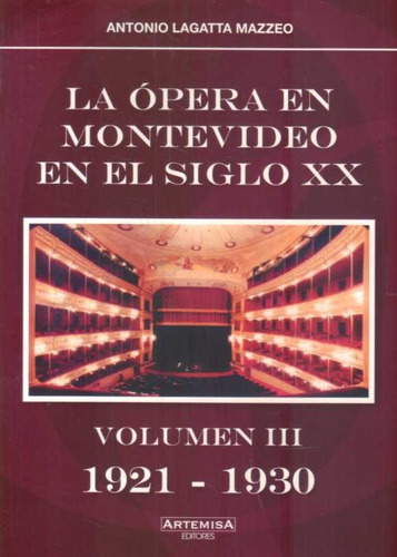 Ópera En Montevideo En El Siglo Xx. Volumen Iii 1921 - 1930 