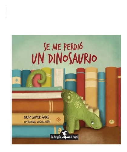 Se Me Perdió Un Dinosaurio - Rojas, Diego Javier