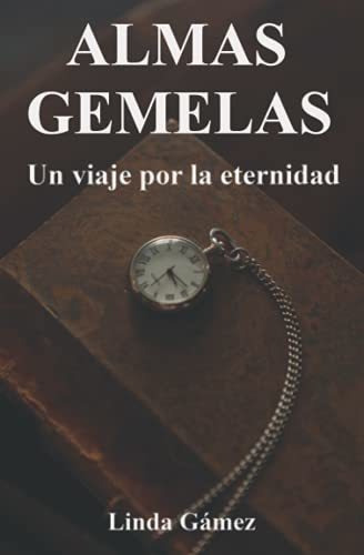 Almas Gemelas, Un Viaje Por La Eternidad - Gamez,., de Gámez, Linda. Editorial Independently Published en español