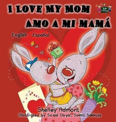 I Love My Mom Amo A Mi Mam - Shelley Admont (hardback)