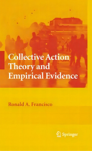 Collective Action Theory And Empirical Evidence, De Ronald A. Francisco., Vol. 1. Editorial Springer-verlag New York Inc., Tapa Dura En Inglés