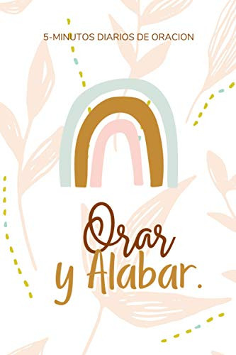 5-min Diario De Oracion Orar Y Alabar: Cuaderno Para Estudio