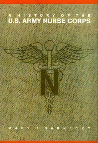 A History Of The U.s. Army Nurse Corps, De Mary T. Sarnecky. Editorial University Of Pennsylvania Press En Inglés