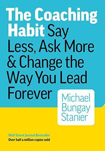 Libro The Coaching Habit: Say Less, Ask More & Change The Wa