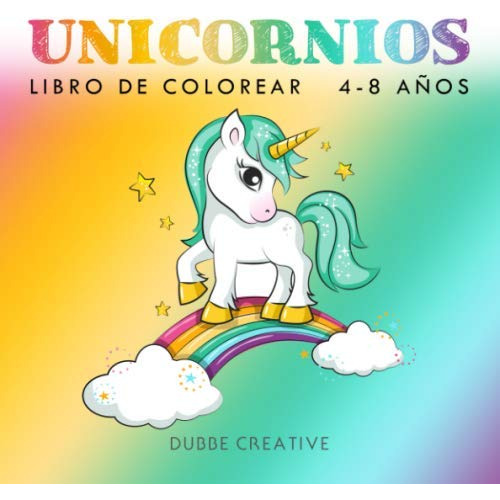 Unicornios - Libro Da Colorear 4-8 Años: Una Maravillosa Col