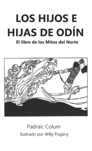 Los Hijos E Hijas De Odin: El Libro De Los Mitos Del Norte