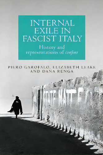 Internal Exile In Fascist Italy : History And Representations Of Confino, De Piero Garofalo. Editorial Manchester University Press, Tapa Dura En Inglés