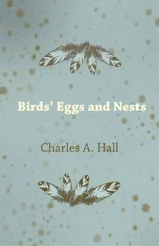 Birds' Eggs And Nests, De Charles A. Hall. Editorial Read Books, Tapa Blanda En Inglés