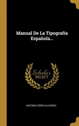 Libro Manual De La Tipograf A Espa Ola... - Antonio Serra...