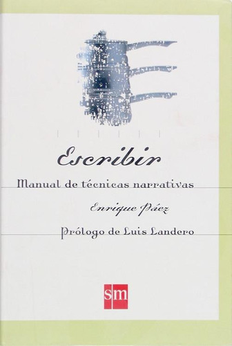 Libro: Escribir. Manual De Técnicas Narrativas. Paez, Enriqu