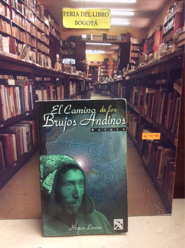 El Camino De Los Brujos Andinos. Héctor Loaiza