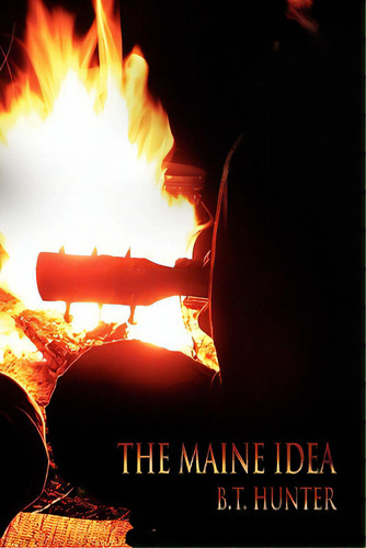 The Maine Idea, De Hunter, B. T.. Editorial Lulu Pr, Tapa Blanda En Inglés