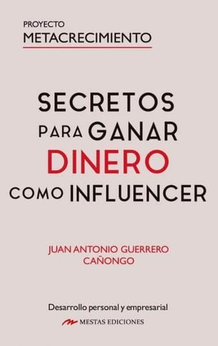 Secretos Para Ganar Dinero Como Influencer, De Guerrero Cañongo, Juan Antonio. Editorial Mestas Ediciones, S.l., Tapa Blanda En Español