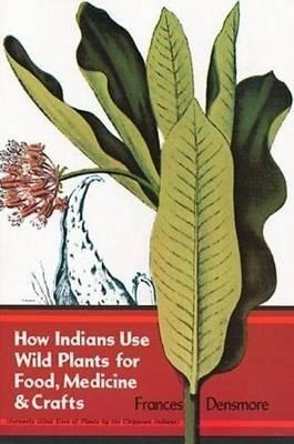 How Indians Use Wild Plants For Food, Medicine And Crafts...