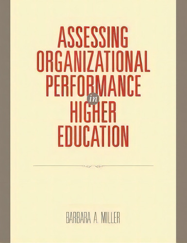 Assessing Organizational Performance In Higher Education, De Barbara A. Miller. Editorial John Wiley Sons Inc, Tapa Blanda En Inglés